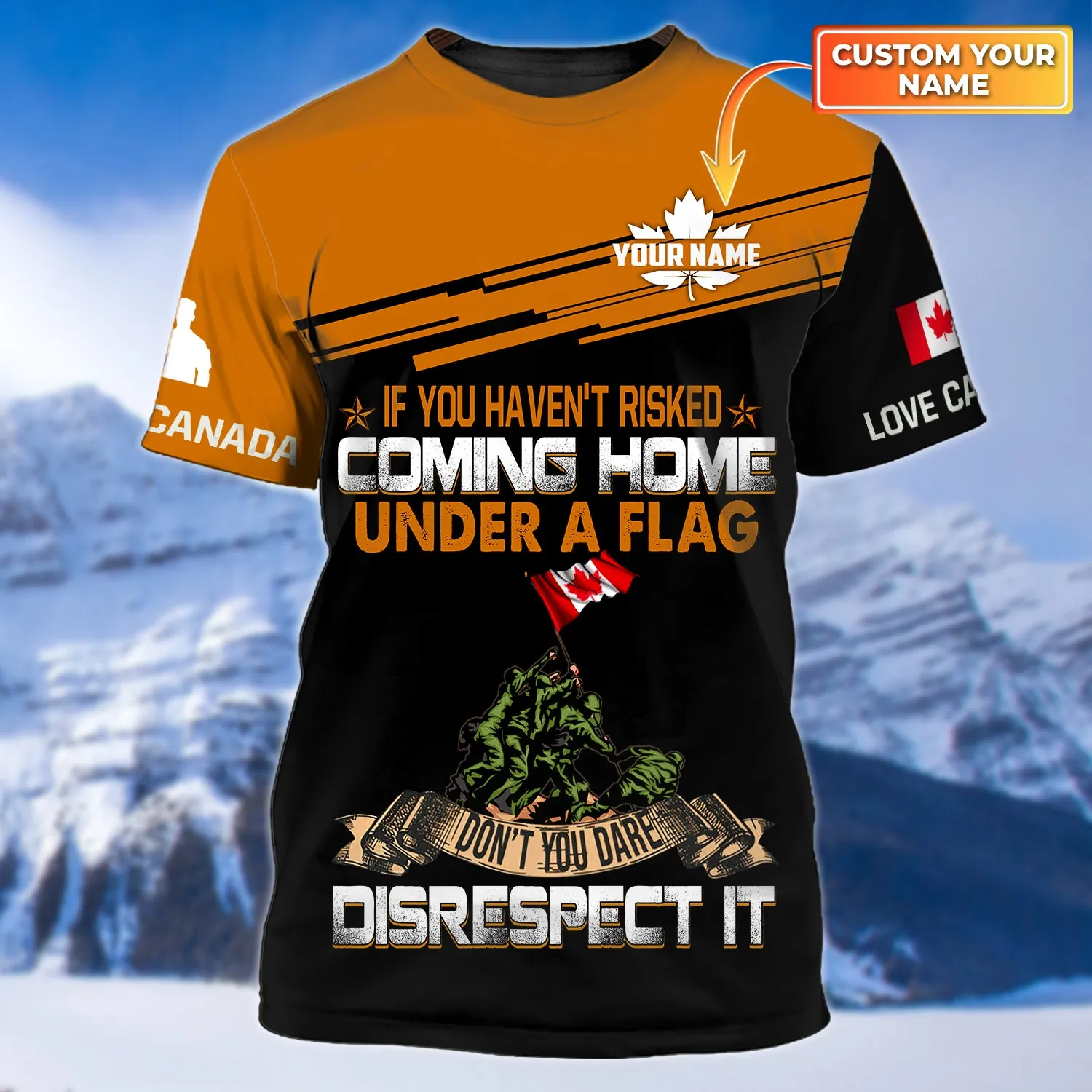 If You Haven't Risked Coming Home Remembrance Day Veterans Canada 3D Shirts