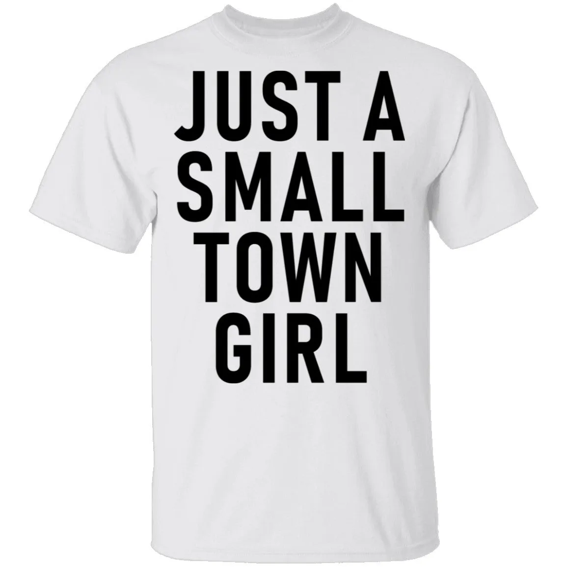 Just A Small Town Girl T-Shirt
