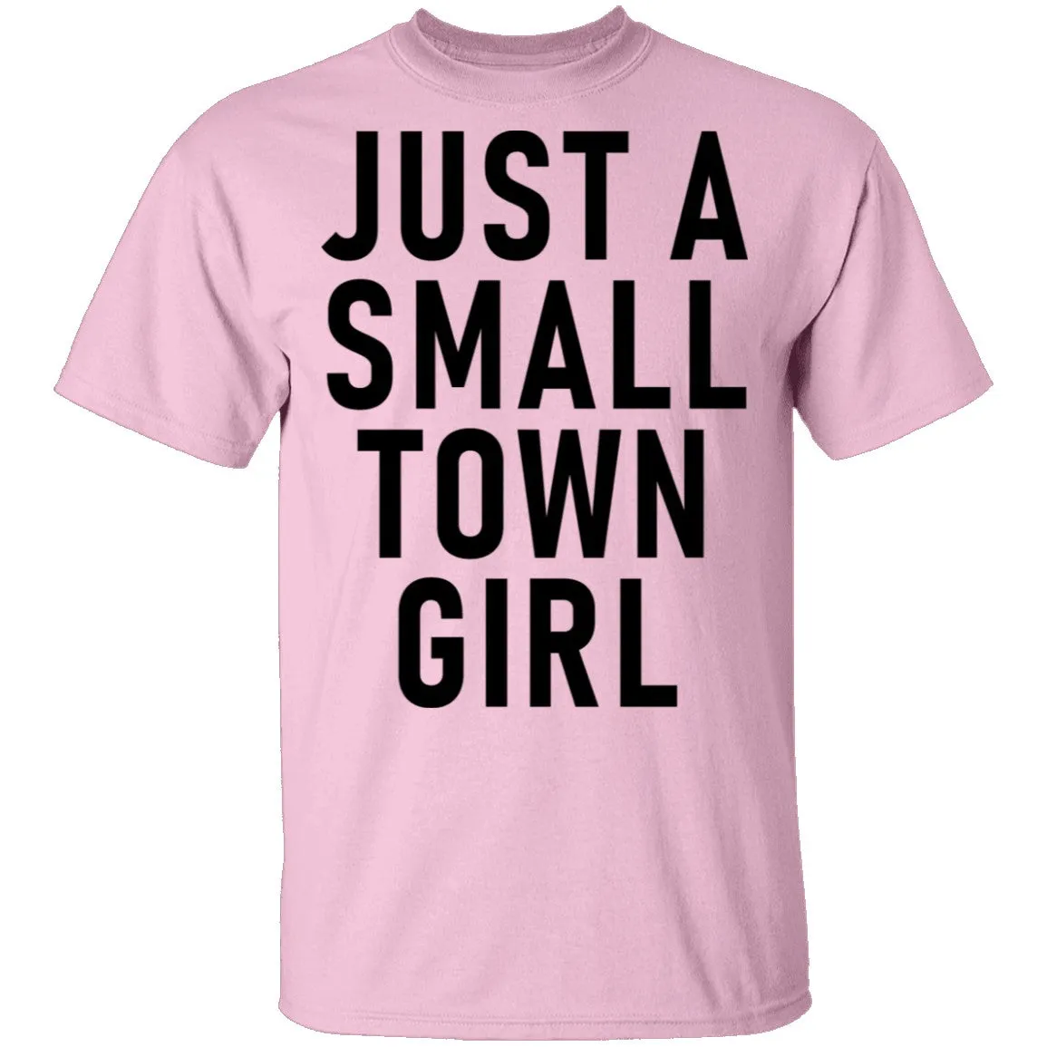 Just A Small Town Girl T-Shirt