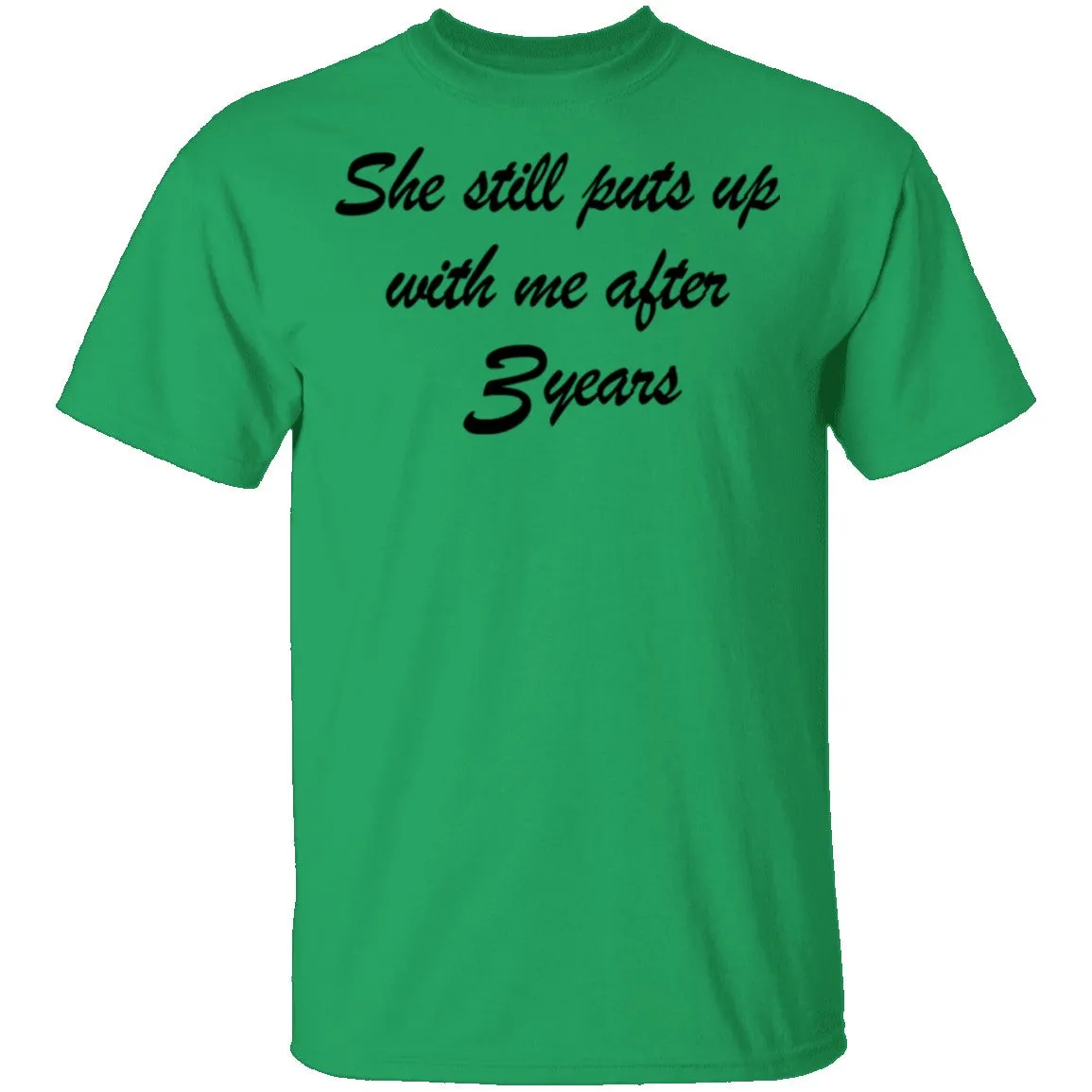 She Still Puts Up With Me After 3 Years T-Shirt