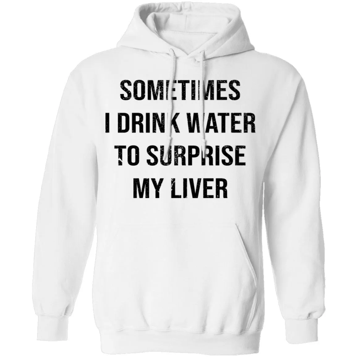 Sometimes I drink Water To Surprise My  Liver T-Shirt