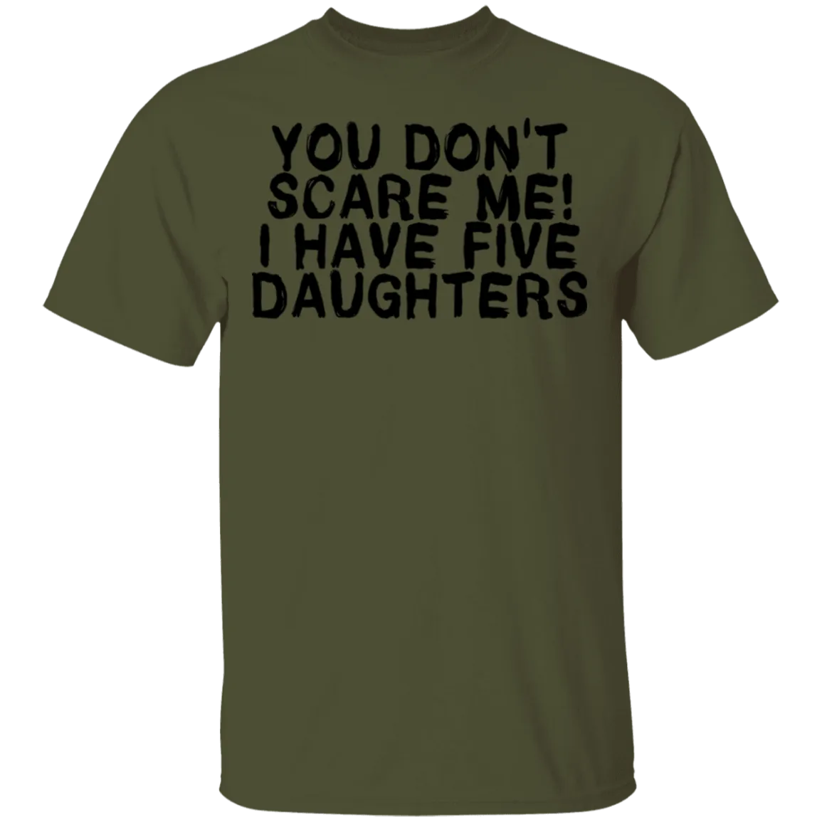 You Don't Scare Me I Have 5 Daughters T-Shirt